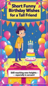 short funny birthday wishes for tall friend