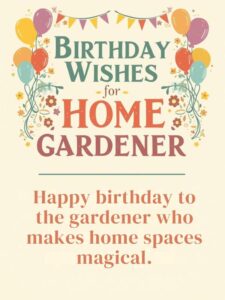 Birthday Wishes for Home Gardener