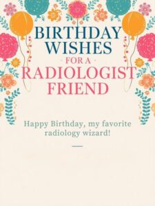 Birthday Wishes for a Radiologist Friend