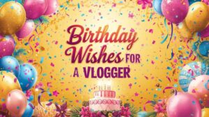 Birthday Wishes for a Vlogger