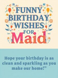 Funny Birthday Wishes for Maid 