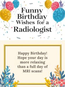Funny Birthday Wishes for a Radiologist