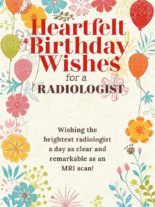 Heartfelt Birthday Wishes for a Radiologist
