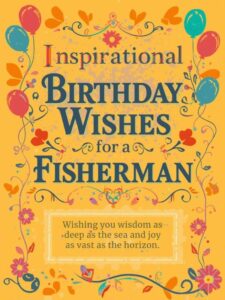 Inspirational Birthday Wishes for a Fisherman