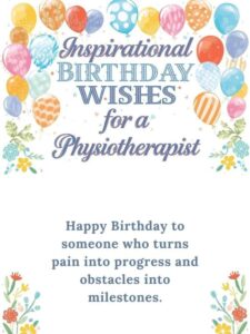 Inspirational Birthday Wishes for a Physiotherapist 