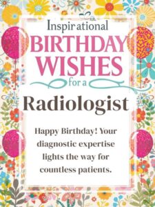 Inspirational Birthday Wishes for a Radiologist