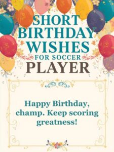 Short Birthday Wishes for Soccer Player
