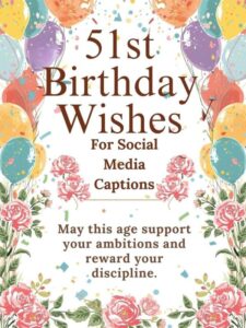 51st Birthday Wishes for Social Media Captions