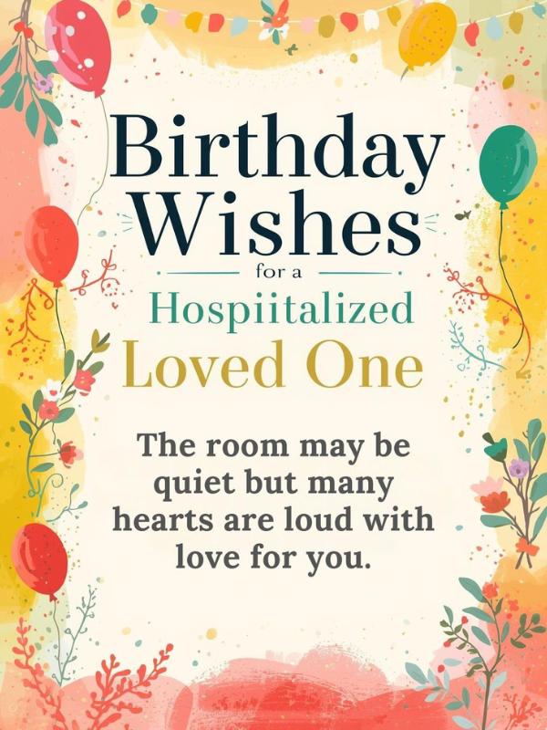 Birthday Wishes for a Hospitalized Loved One