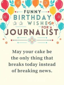 Funny Birthday Wishes for a Journalist