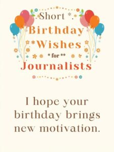 Short Birthday Wishes for Journalists
