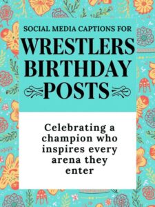 Social Media Captions for Wrestlers Birthday Posts